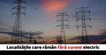 Localitatile care vor ramane FARA ELECTRICITATE in perioada 6