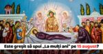 Sfanta Maria Mare Este corect sa spui La multi ani pe 15 august
