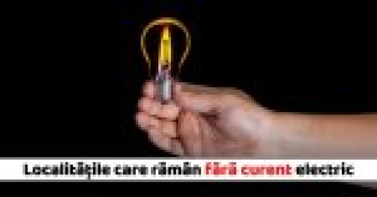 Localitățile care rămân fără curent pe 14